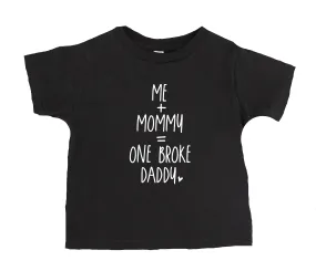 Me Mommy=One Broke Daddy T-Shirt